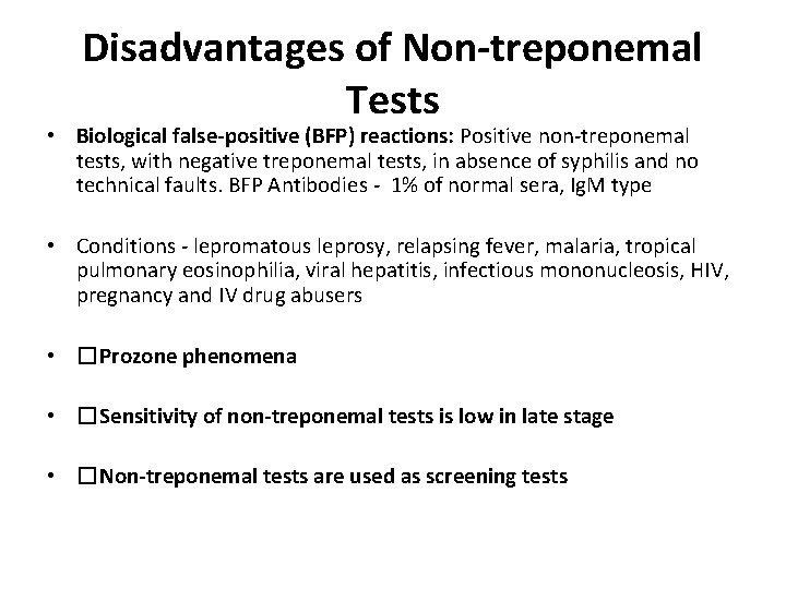Disadvantages of Non-treponemal Tests • Biological false-positive (BFP) reactions: Positive non-treponemal tests, with negative