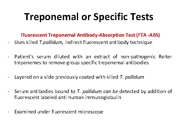 Treponemal or Specific Tests Fluorescent Treponemal Antibody-Absorption Test (FTA -ABS) - Uses killed T.
