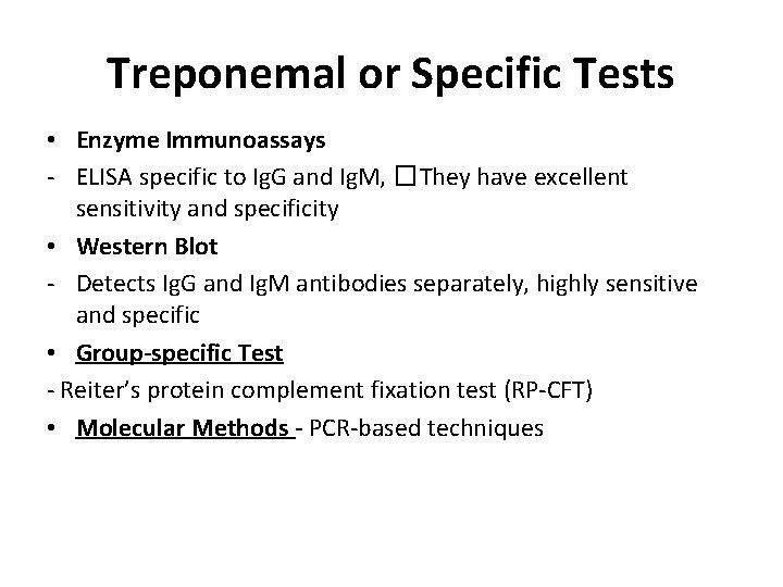 Treponemal or Specific Tests • Enzyme Immunoassays - ELISA specific to Ig. G and Treponemal or Specific Tests • Enzyme Immunoassays - ELISA specific to Ig. G and