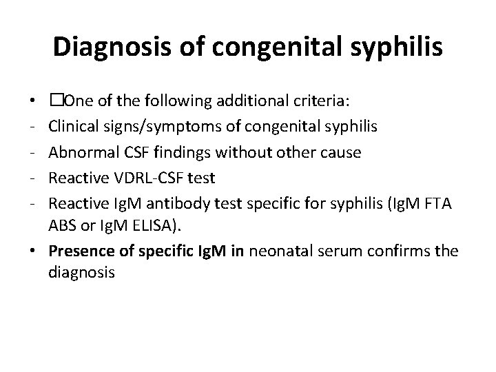 Diagnosis of congenital syphilis �One of the following additional criteria: Clinical signs/symptoms of congenital Diagnosis of congenital syphilis �One of the following additional criteria: Clinical signs/symptoms of congenital