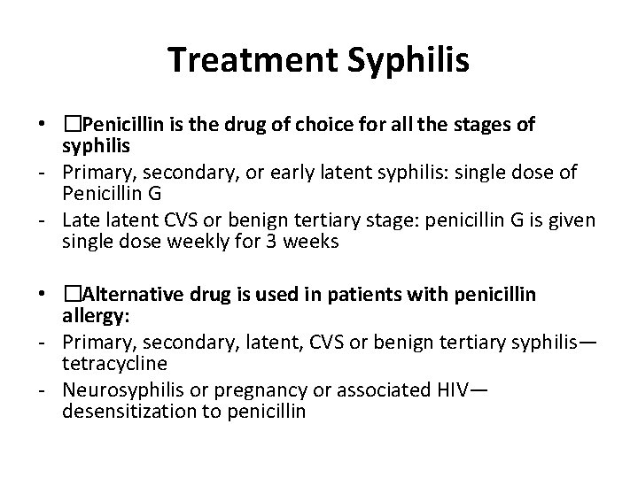 Treatment Syphilis • �Penicillin is the drug of choice for all the stages of