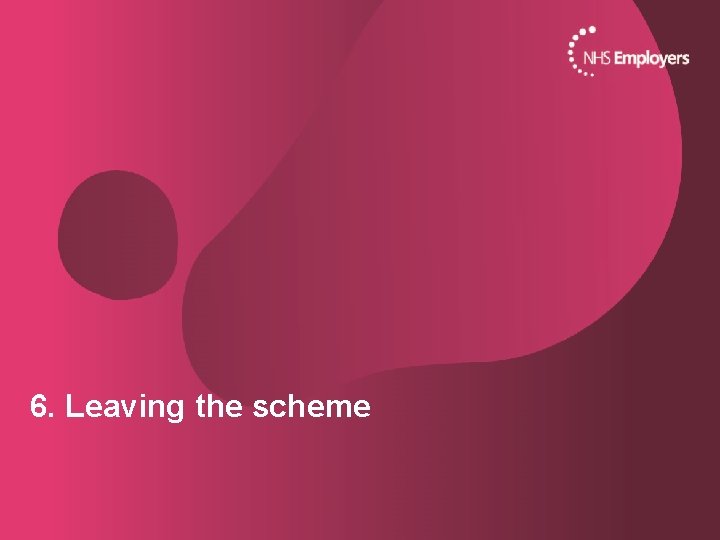 6. Leaving the scheme 