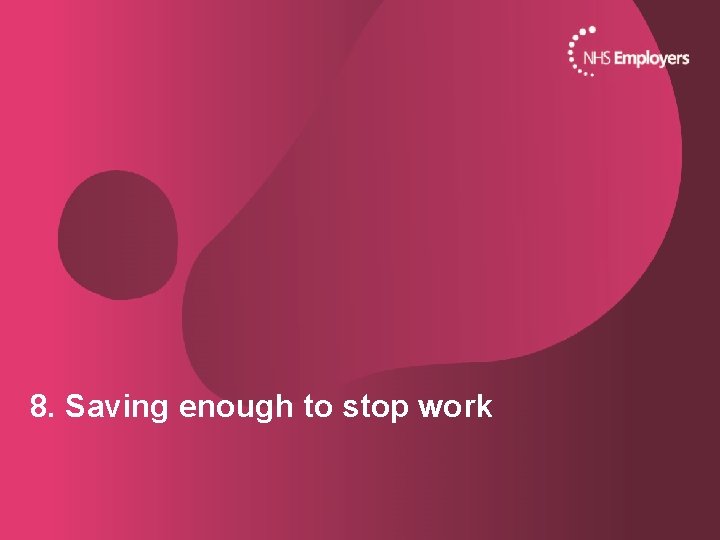 8. Saving enough to stop work 