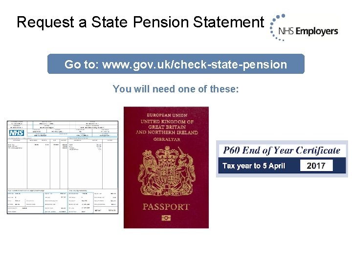 Request a State Pension Statement Go to: www. gov. uk/check-state-pension You will need one