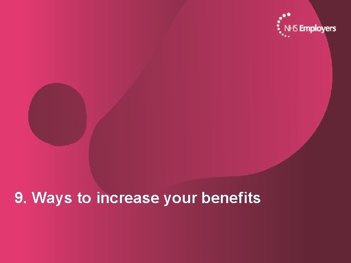 9. Ways to increase your benefits 