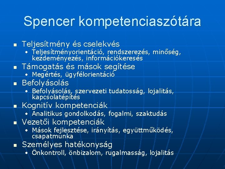 Spencer kompetenciaszótára n Teljesítmény és cselekvés • Teljesítményorientáció, rendszerezés, minőség, kezdeményezés, információkeresés n Támogatás