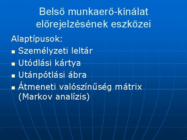 Belső munkaerő-kínálat előrejelzésének eszközei Alaptípusok: n Személyzeti leltár n Utódlási kártya n Utánpótlási ábra