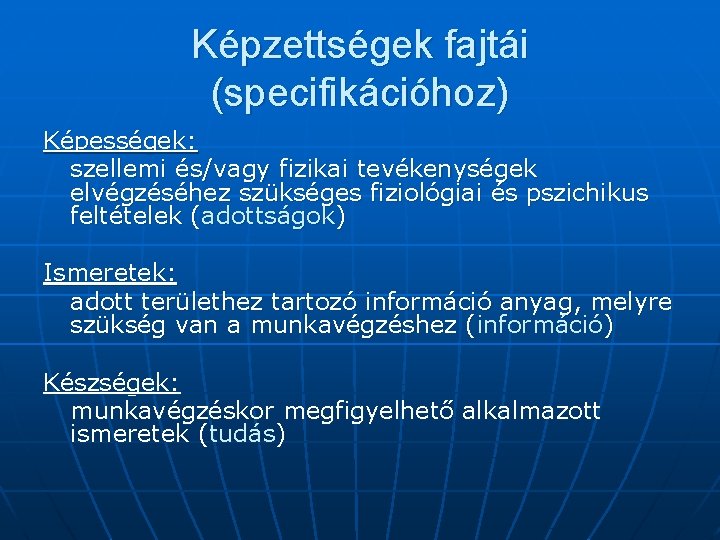 Képzettségek fajtái (specifikációhoz) Képességek: szellemi és/vagy fizikai tevékenységek elvégzéséhez szükséges fiziológiai és pszichikus feltételek