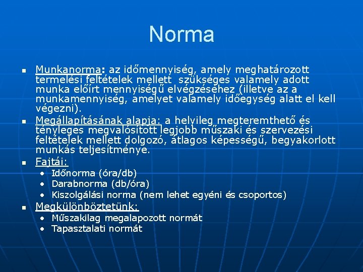 Norma n n n Munkanorma: az időmennyiség, amely meghatározott termelési feltételek mellett szükséges valamely