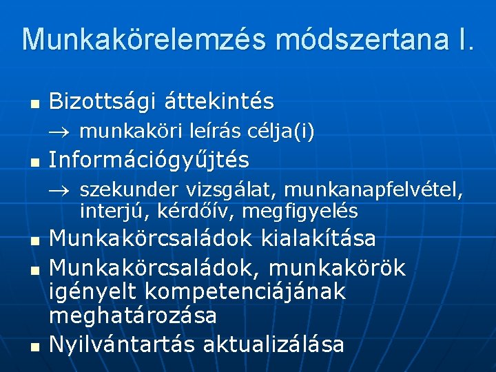 Munkakörelemzés módszertana I. n n Bizottsági áttekintés munkaköri leírás célja(i) Információgyűjtés szekunder vizsgálat, munkanapfelvétel,