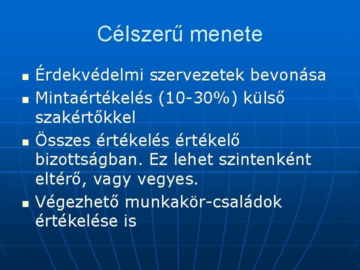 Célszerű menete n n Érdekvédelmi szervezetek bevonása Mintaértékelés (10 -30%) külső szakértőkkel Összes értékelés