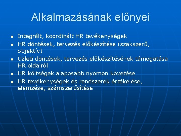 Alkalmazásának előnyei n n n Integrált, koordinált HR tevékenységek HR döntések, tervezés előkészítése (szakszerű,