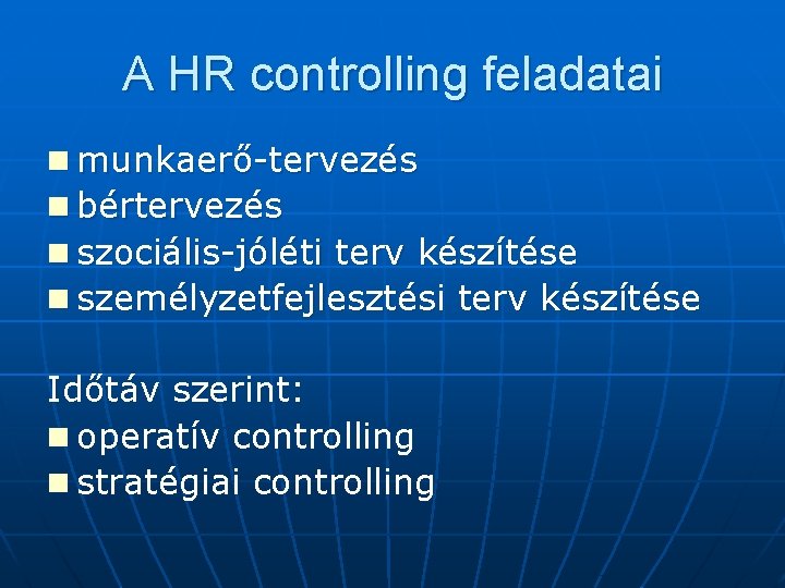 A HR controlling feladatai n munkaerő-tervezés n bértervezés n szociális-jóléti terv készítése n személyzetfejlesztési