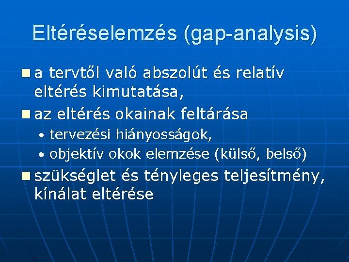 Eltéréselemzés (gap-analysis) n a tervtől való abszolút és relatív eltérés kimutatása, n az eltérés