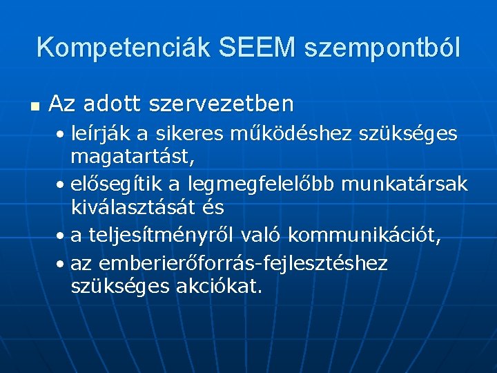 Kompetenciák SEEM szempontból n Az adott szervezetben • leírják a sikeres működéshez szükséges magatartást,