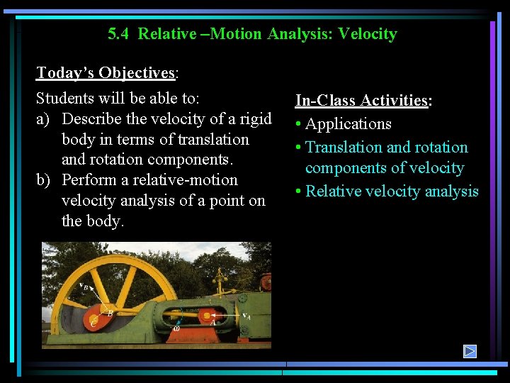 5. 4 Relative –Motion Analysis: Velocity Today’s Objectives: Students will be able to: a)