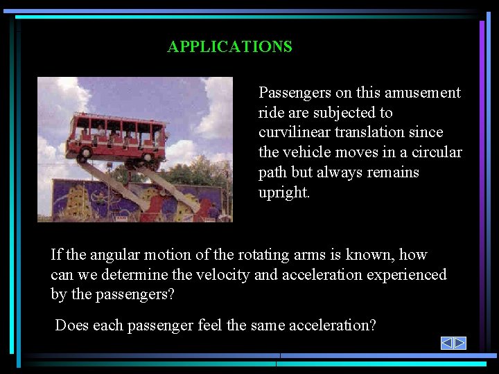 APPLICATIONS Passengers on this amusement ride are subjected to curvilinear translation since the vehicle
