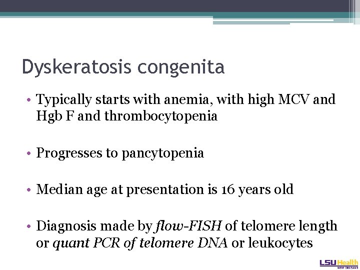 Dyskeratosis congenita • Typically starts with anemia, with high MCV and Hgb F and