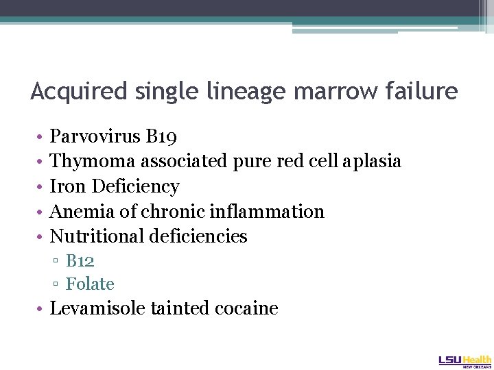 Acquired single lineage marrow failure • • • Parvovirus B 19 Thymoma associated pure