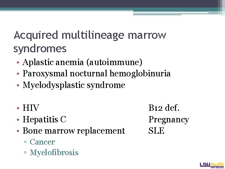 Acquired multilineage marrow syndromes • Aplastic anemia (autoimmune) • Paroxysmal nocturnal hemoglobinuria • Myelodysplastic