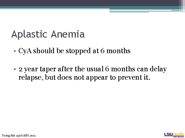 Aplastic Anemia • Cy. A should be stopped at 6 months • 2 year