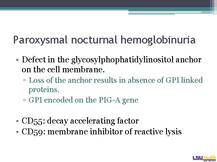 Paroxysmal nocturnal hemoglobinuria • Defect in the glycosylphophatidylinositol anchor on the cell membrane. ▫