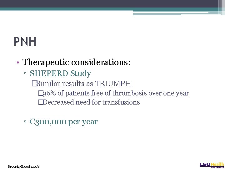 PNH • Therapeutic considerations: ▫ SHEPERD Study �Similar results as TRIUMPH � 96% of