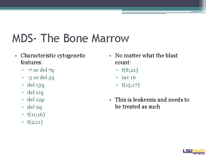 MDS- The Bone Marrow • Characteristic cytogenetic features: ▫ -7 or del 7 q