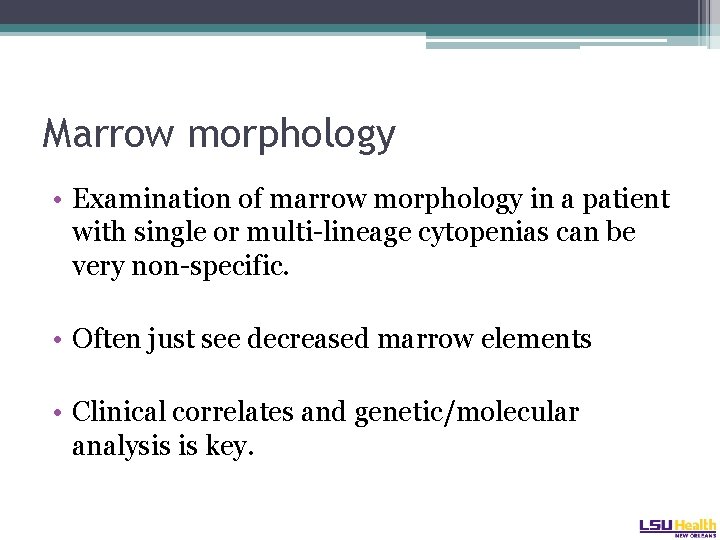 Marrow morphology • Examination of marrow morphology in a patient with single or multi-lineage