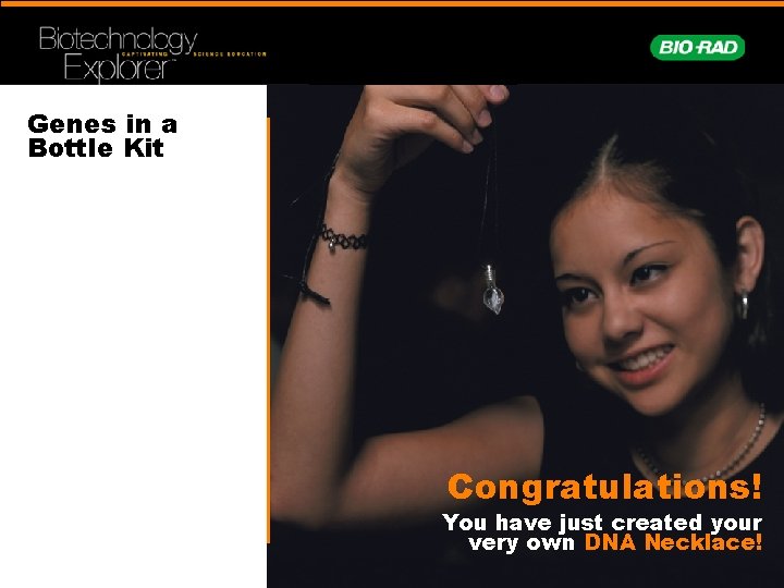 Genes in a Bottle Kit Congratulations! You have just created your very own DNA