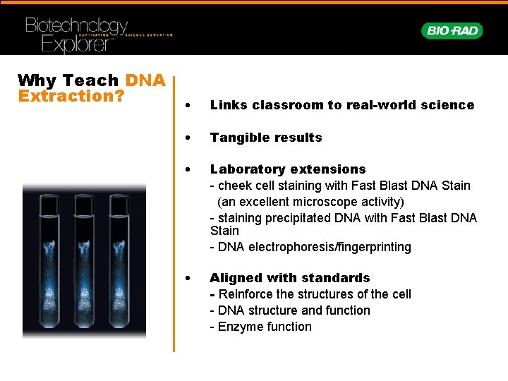 Why Teach DNA Extraction? • Links classroom to real-world science • Tangible results •