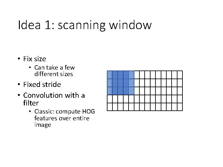 Idea 1: scanning window • Fix size • Can take a few different sizes
