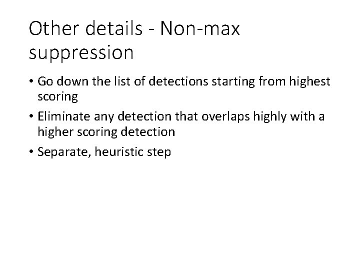 Other details - Non-max suppression • Go down the list of detections starting from