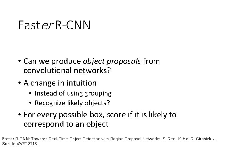 Faster R-CNN • Can we produce object proposals from convolutional networks? • A change