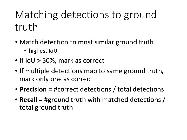 Matching detections to ground truth • Match detection to most similar ground truth •