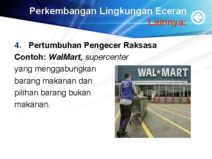 Perkembangan Lingkungan Eceran Lainnya: 4. Pertumbuhan Pengecer Raksasa Contoh: Wal. Mart, supercenter yang menggabungkan