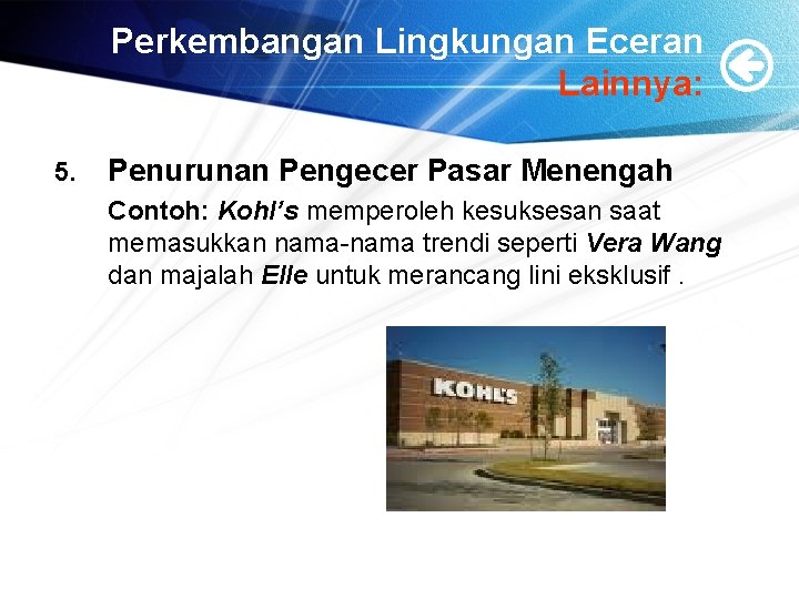 Perkembangan Lingkungan Eceran Lainnya: 5. Penurunan Pengecer Pasar Menengah Contoh: Kohl’s memperoleh kesuksesan saat