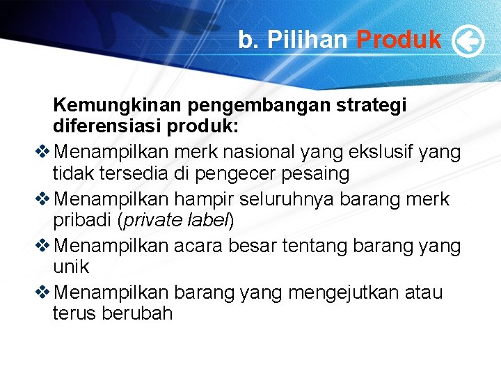 b. Pilihan Produk Kemungkinan pengembangan strategi diferensiasi produk: v Menampilkan merk nasional yang ekslusif