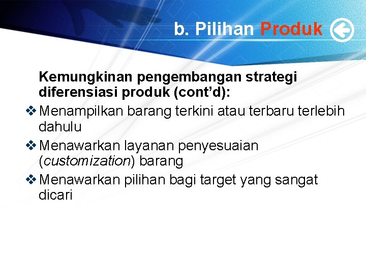 b. Pilihan Produk Kemungkinan pengembangan strategi diferensiasi produk (cont’d): v Menampilkan barang terkini atau
