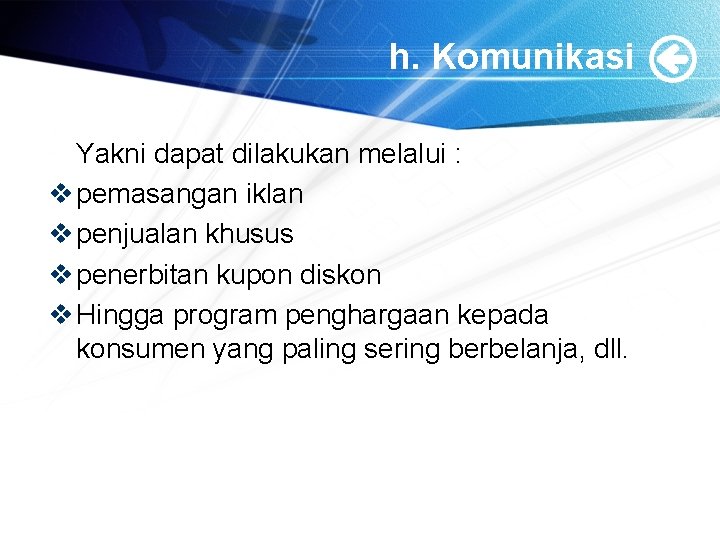 h. Komunikasi Yakni dapat dilakukan melalui : v pemasangan iklan v penjualan khusus v