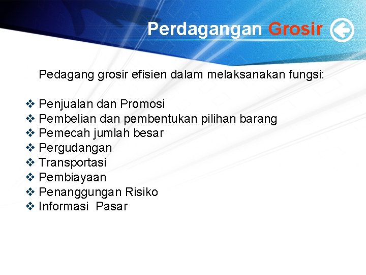 Perdagangan Grosir Pedagang grosir efisien dalam melaksanakan fungsi: v Penjualan dan Promosi v Pembelian