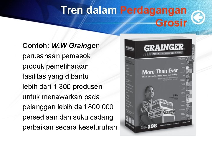Tren dalam Perdagangan Grosir Contoh: W. W Grainger, perusahaan pemasok produk pemeliharaan fasilitas yang