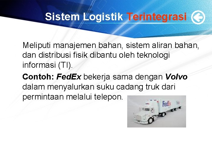 Sistem Logistik Terintegrasi Meliputi manajemen bahan, sistem aliran bahan, dan distribusi fisik dibantu oleh