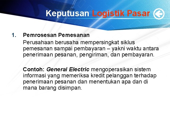 Keputusan Logistik Pasar 1. Pemrosesan Pemesanan Perusahaan berusaha mempersingkat siklus pemesanan sampai pembayaran –