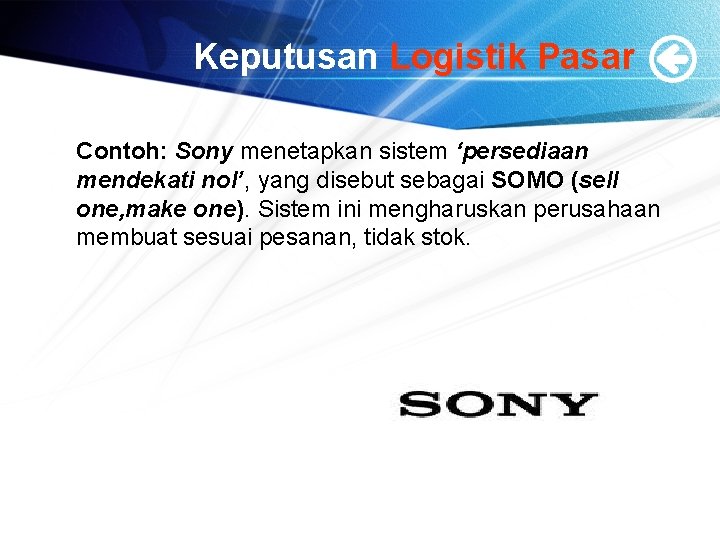 Keputusan Logistik Pasar Contoh: Sony menetapkan sistem ‘persediaan mendekati nol’, yang disebut sebagai SOMO