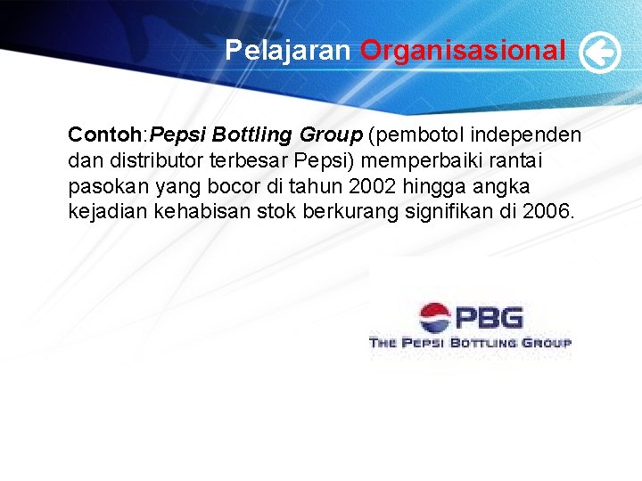 Pelajaran Organisasional Contoh: Pepsi Bottling Group (pembotol independen dan distributor terbesar Pepsi) memperbaiki rantai