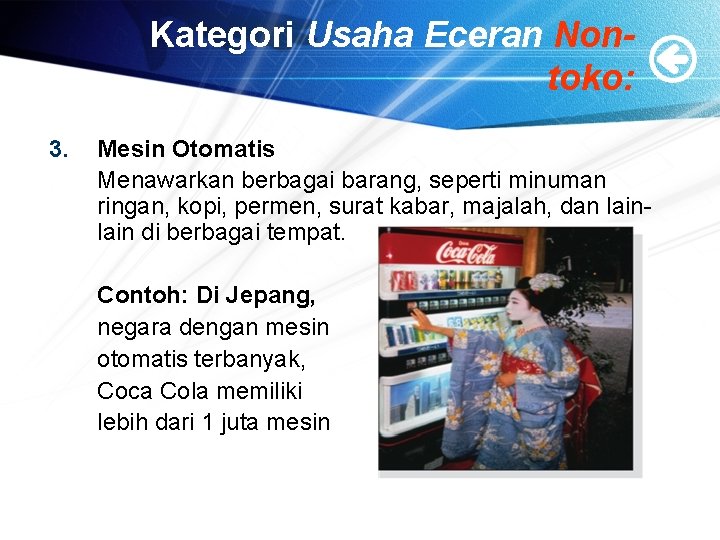Kategori Usaha Eceran Nontoko: 3. Mesin Otomatis Menawarkan berbagai barang, seperti minuman ringan, kopi,