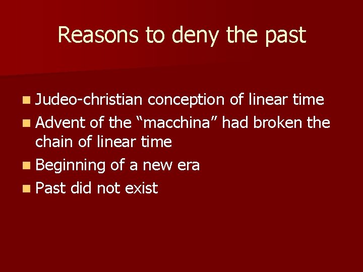 Reasons to deny the past n Judeo-christian conception of linear time n Advent of