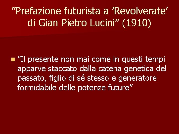 ”Prefazione futurista a ’Revolverate’ di Gian Pietro Lucini” (1910) n ”Il presente non mai