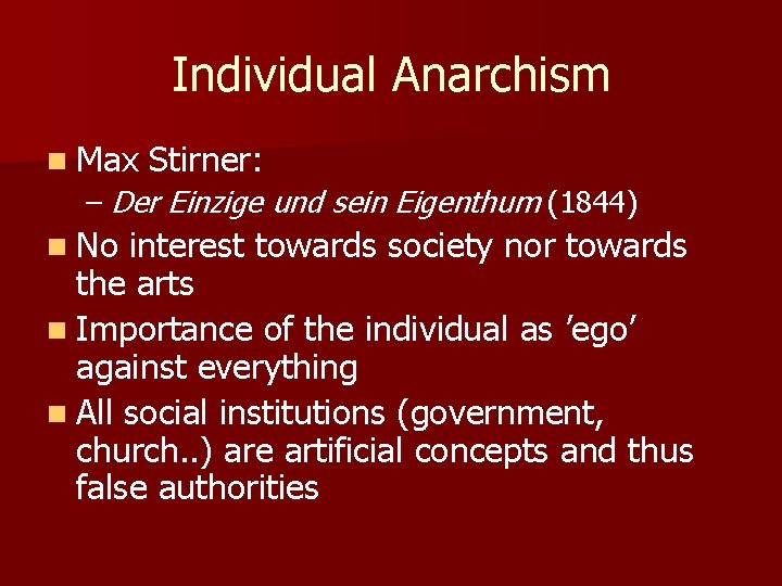 Individual Anarchism n Max Stirner: – Der Einzige und sein Eigenthum (1844) n No